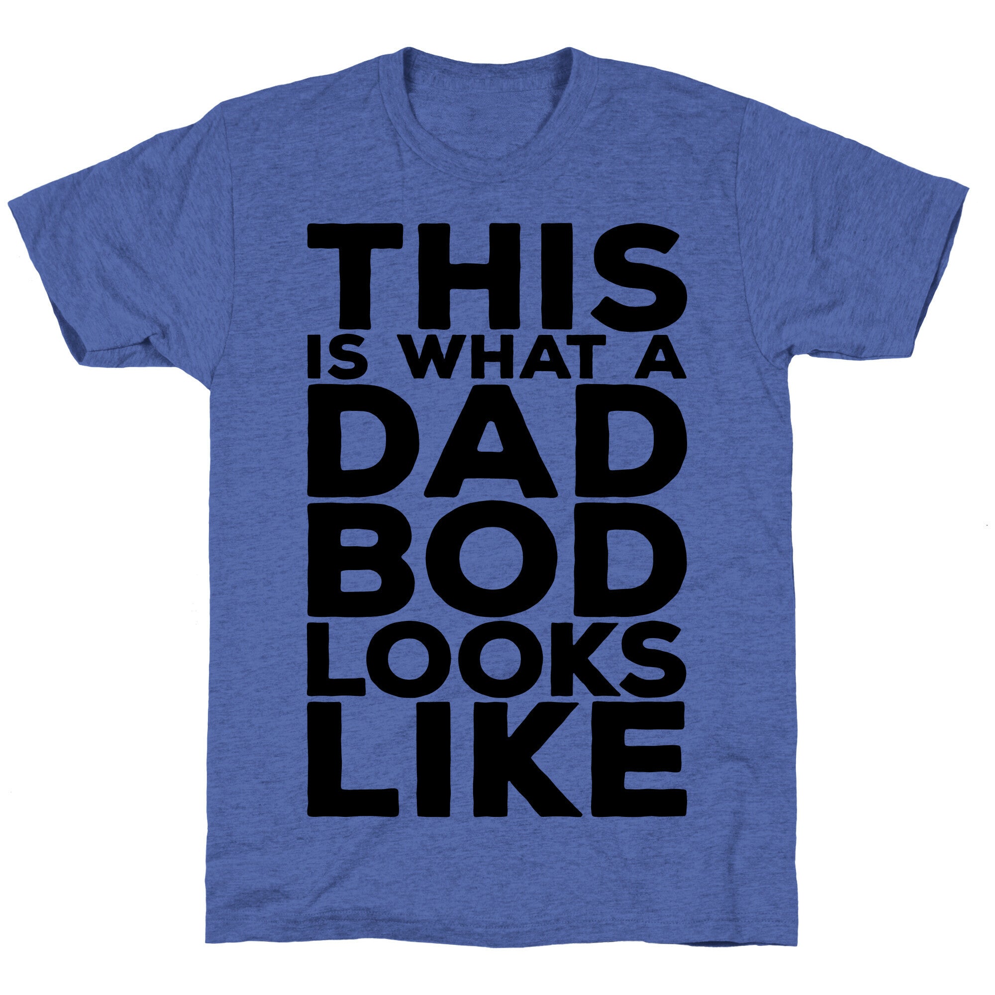 This Is What A Dad Bod Looks Like Unisex Triblend Tee